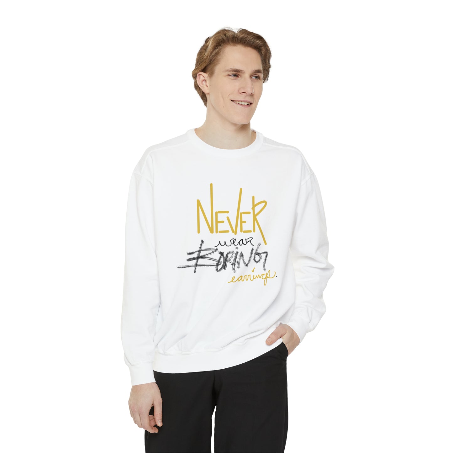 Never wear boring earrings sweatshirt