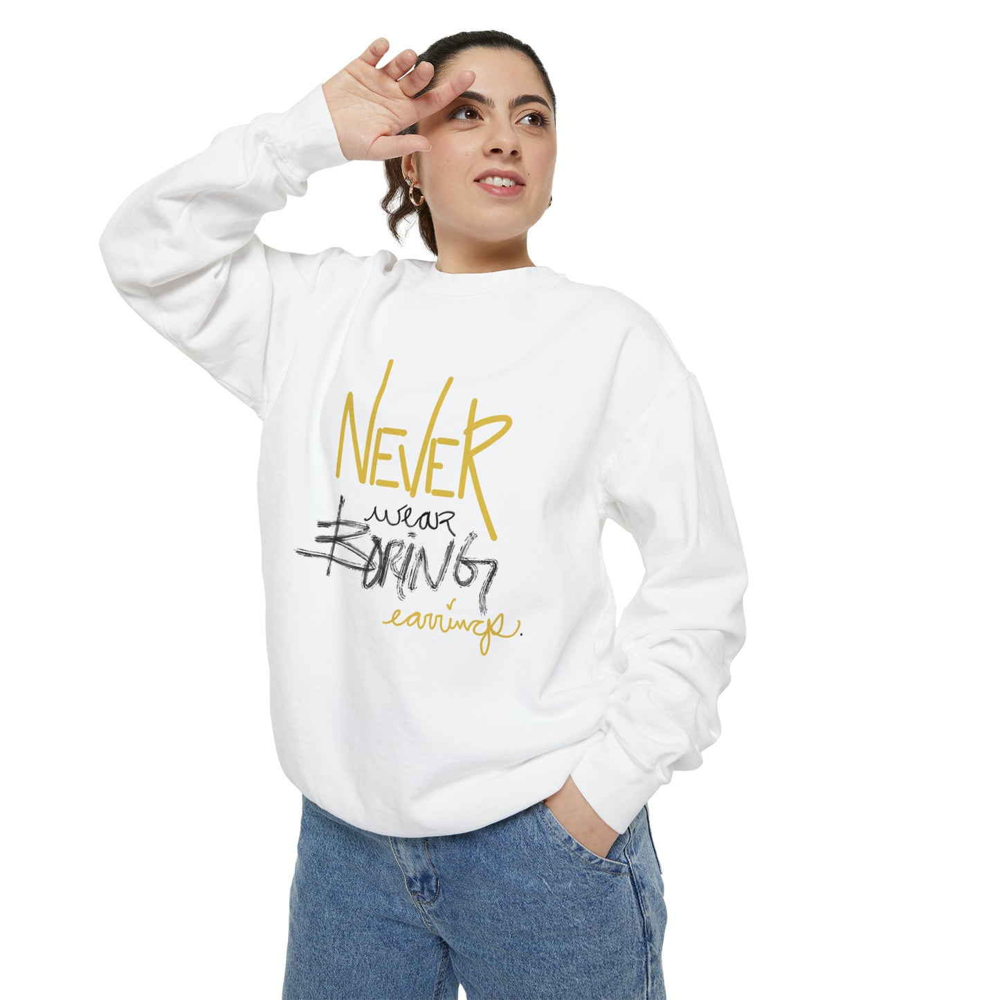 Never wear boring earrings sweatshirt