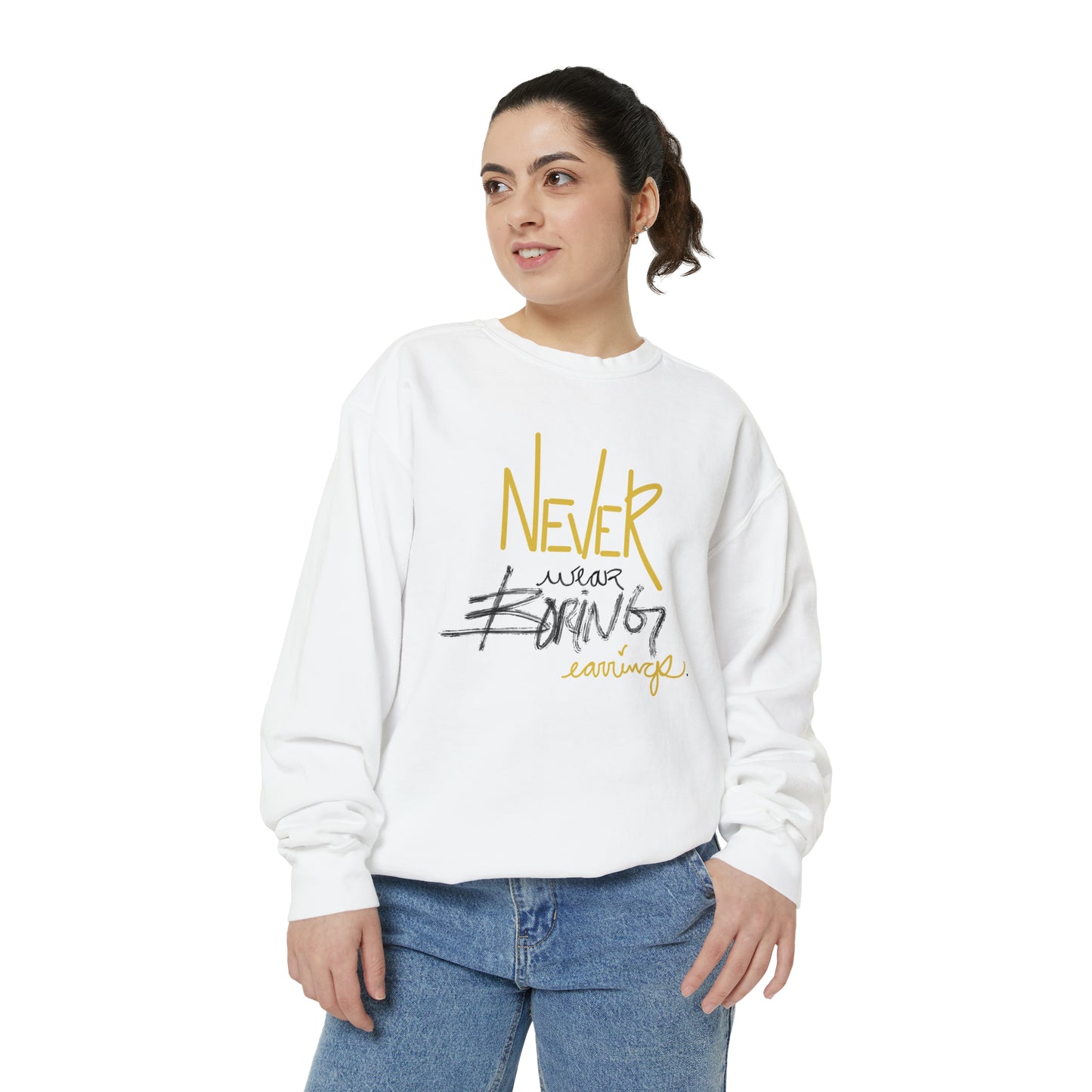 Never wear boring earrings sweatshirt