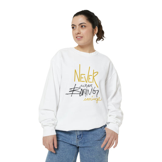 Never wear boring earrings sweatshirt